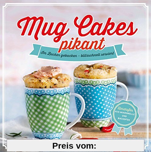 Mug Cakes pikant: Im Becher gebacken - blitzschnell serviert